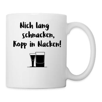Nich lang schnacken, Kopp in Nacken! - Tasse - Weiß - Rechts