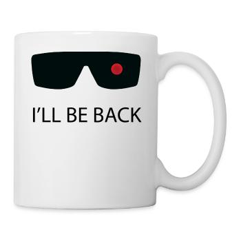 I'll be back! / Geschenk Idee - Tasse - Weiß - Rechts