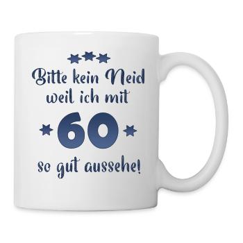 Bitte kein Neid weil ich mit 60 so gut aussehe! - Tasse - Weiß - Rechts