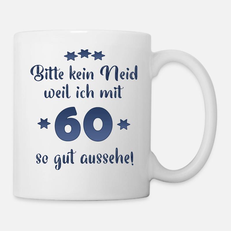 Bitte kein Neid weil ich mit 60 so gut aussehe! - Tasse - Weiß