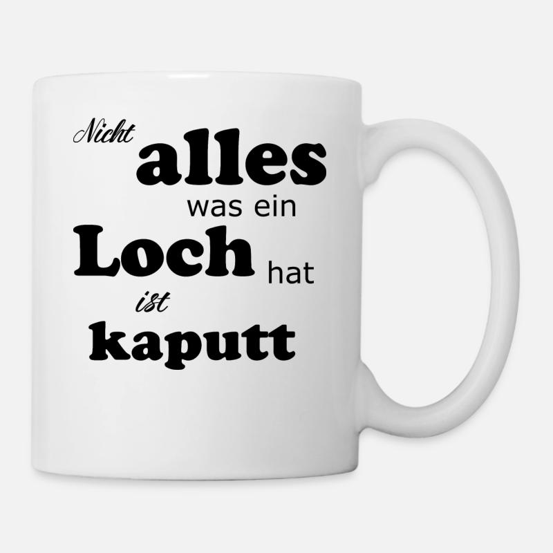 Nicht alles was ein Loch hat ist kaputt Geschenk - Tasse - Weiß