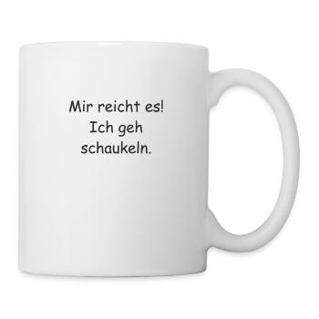 Spruch "Mir reicht es Ich geh schaukeln" - Tasse - Weiß - Rechts