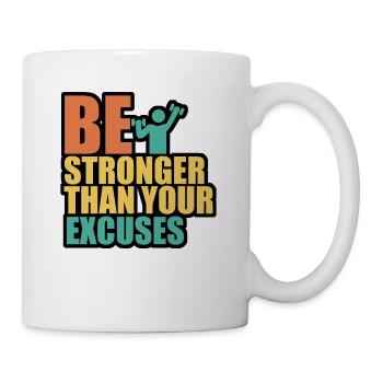 Be stonger than excuses - Tasse - Weiß - Rechts