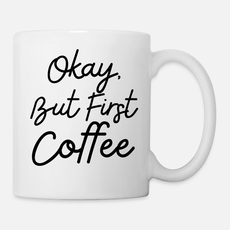 Okay but first coffee for coffee lovers - Mug - white