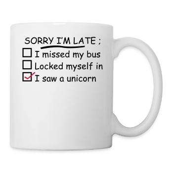 Désolé, je suis en retard I Saw A Unicorn - Mug blanc - blanc - Droite