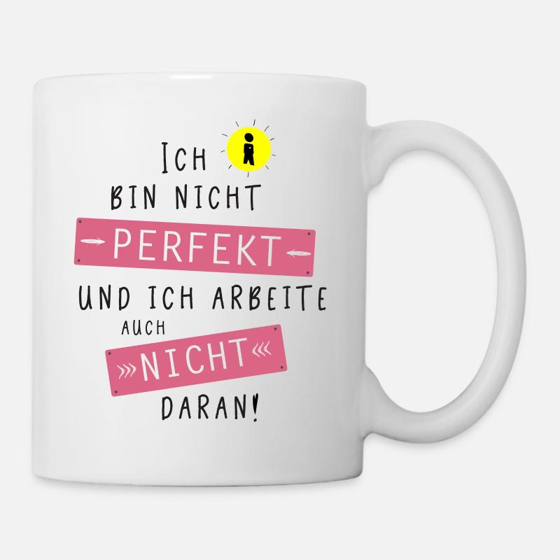Ich bin nicht perfekt und ich arbeite nicht daran! - Tasse - Weiß