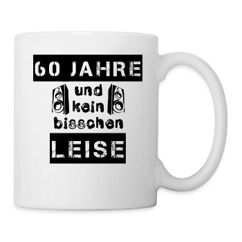 60 Jahre und kein bisschen leise - Geschenk - Tasse - Weiß - Rechts