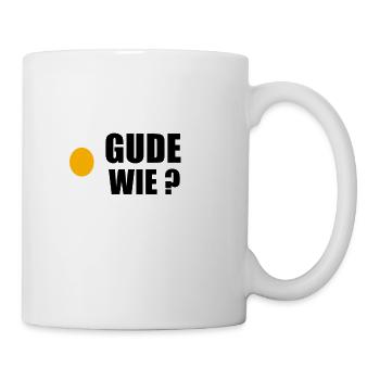 Gude Ei Ei Gude Wie ? - Tasse - Weiß - Rechts