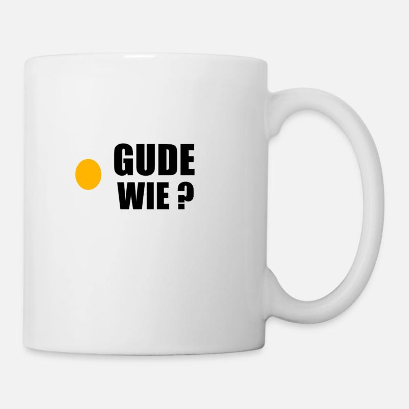 Gude Ei Ei Gude Wie ? - Tasse - Weiß