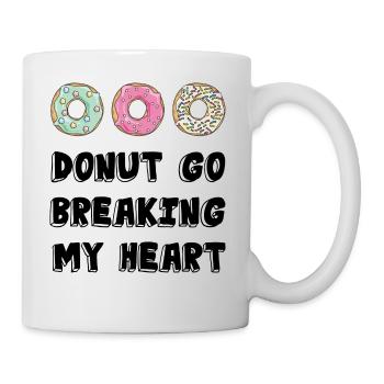 Donut go breaking my heart /Geschenk Idee - Tasse - Weiß - Rechts