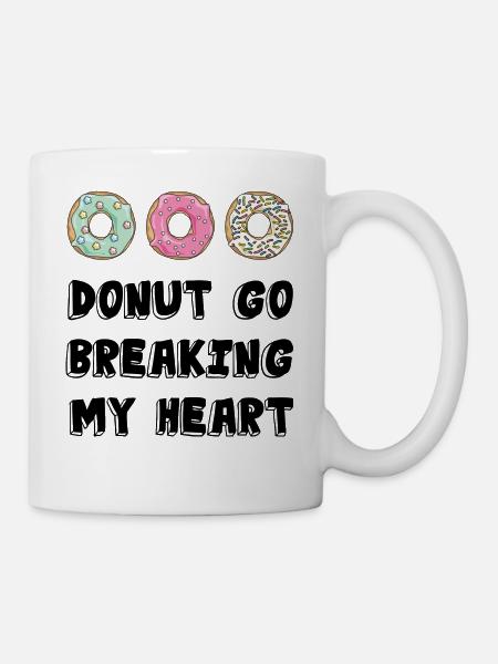Donut go breaking my heart /Geschenk Idee - Tasse - Weiß