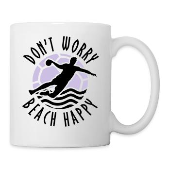Don#t Worry Beach Happy Beachhandball - Tasse - Weiß - Rechts