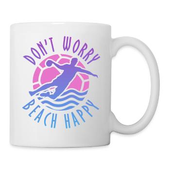 Don't Worry Beach Happy Beachhandball - Tasse - Weiß - Rechts
