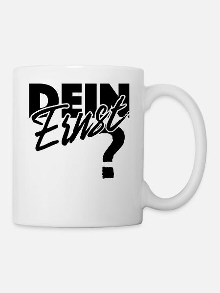 Dein Ernst? Not your Ernst / Nicht dein Ernst - Tasse - Weiß