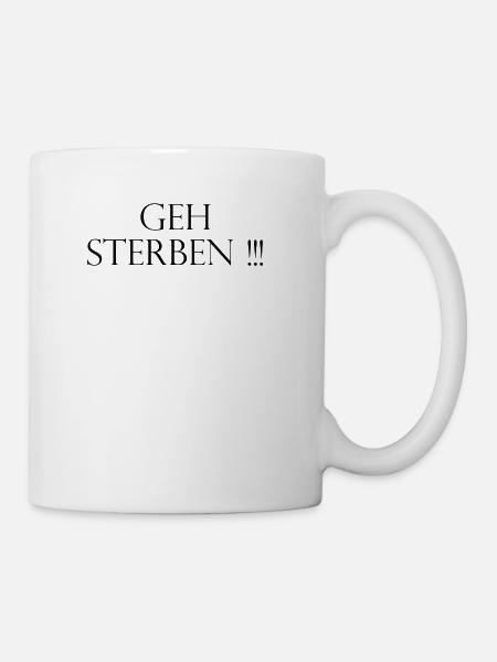 Geh Sterben - Tasse - Weiß