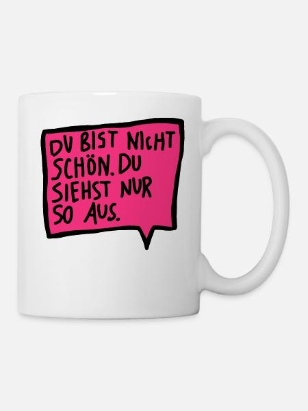Du bist nicht schön. Du siehst nur so aus. - Tasse - Weiß