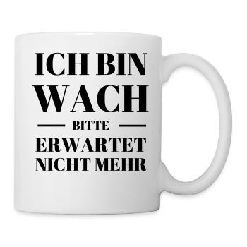 Ich bin wach bitte erwartet nicht mehr Geschenk - Tasse - Weiß - Rechts