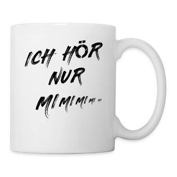 Ich Höre Immer Nur - MI MI MI Geschenk Idee Frau - Tasse - Weiß - Rechts