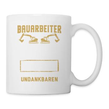 Bauarbeiter · Baustelle · Bagger · Die Undankbaren - Tasse - Weiß - Rechts