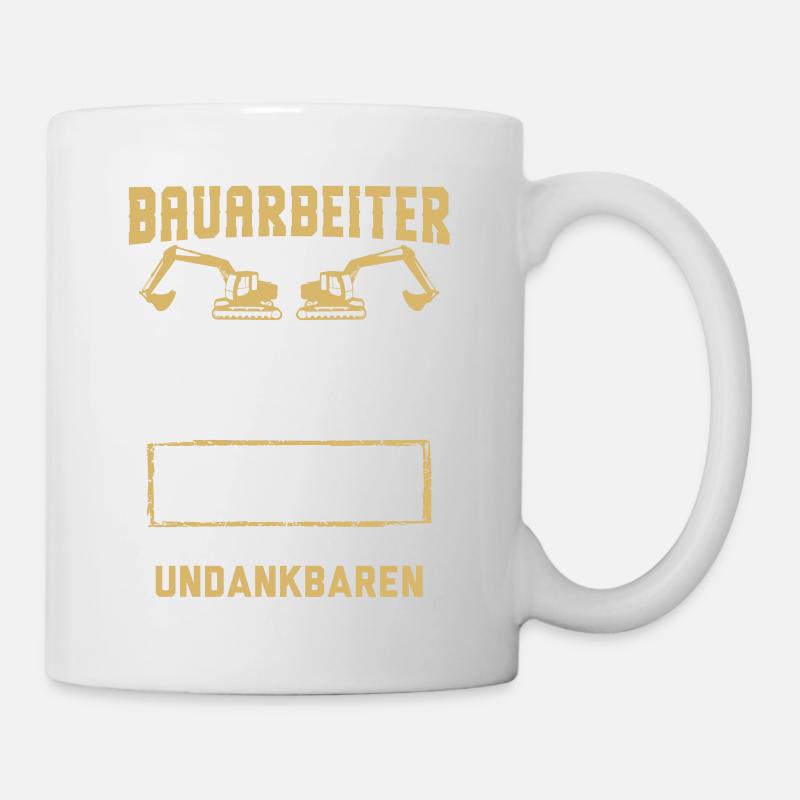 Bauarbeiter · Baustelle · Bagger · Die Undankbaren - Tasse - Weiß