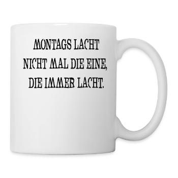 Montags lacht nicht mal die eine die immer lacht - Tasse - Weiß - Rechts