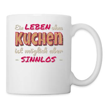 Ein Leben ohne Kuchen ist sinnlos Geschenk - Tasse - Weiß - Rechts