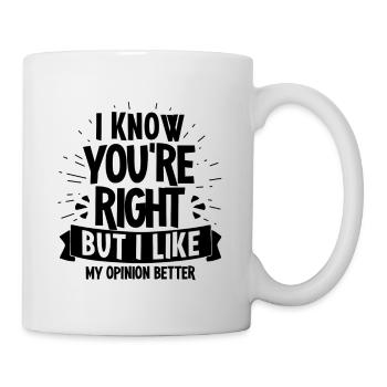 I like my opinion better... - gift - Tasse - Weiß - Rechts