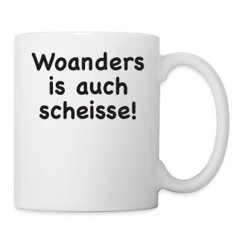 Woanders is auch scheisse! - Tasse - Weiß - Rechts