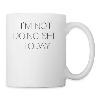 Im not doing shit today - Mug - white - Right