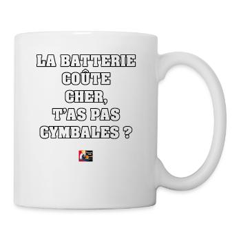 LA BATTERIE COÛTE CHER, T'AS PAS CYMBALES ? - Mug blanc - blanc - Droite
