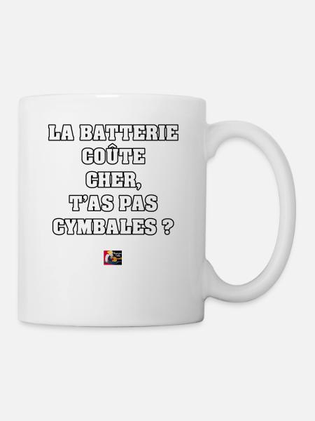 LA BATTERIE COÛTE CHER, T'AS PAS CYMBALES ? - Mug blanc - blanc