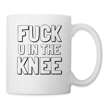 F*** you in the knee - Tasse - Weiß - Rechts