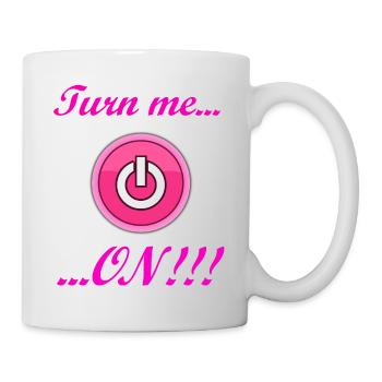 Turn me ON! Tolle Geschenkidee bzw. Geschenk! - Tasse - Weiß - Rechts