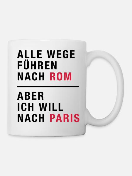 Spruch, Alle Wege führen nach Rom, Paris - Tasse - Weiß