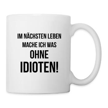 Nächstes Leben ohne Idioten - Geschenk - Tasse - Weiß - Rechts