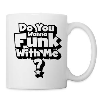 Sie funk will mit mir? - Tasse - Weiß - Rechts