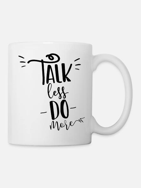 Talk less do more! - Tasse - Weiß