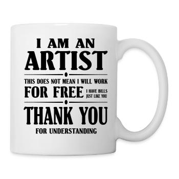 I am an Artist, I will not work for free - Tasse - Weiß - Rechts