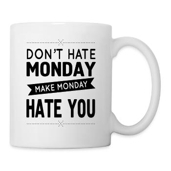 Don`t have Monday - make Monday you hate you! - Mug - white - Right