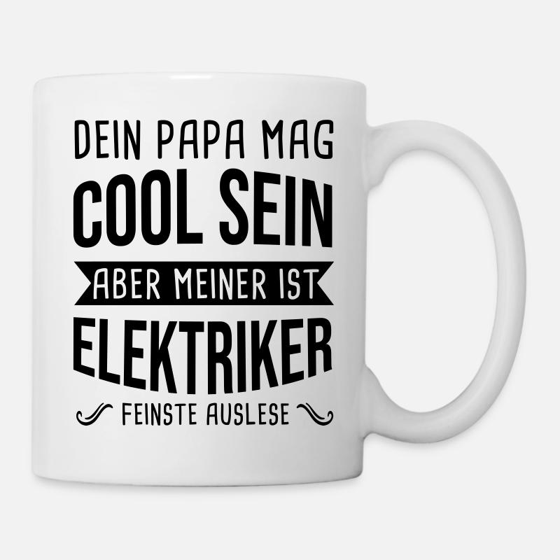 Elektriker Dein Papa Mag Cool Sein Elektrik Beruf - Tasse - Weiß