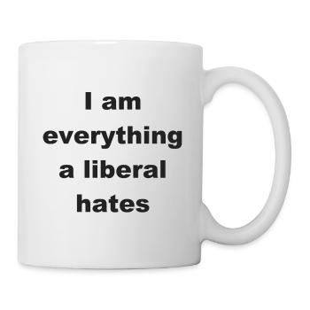 I Am Everything A Liberal Hates T-Shirt - Mug - white - Right