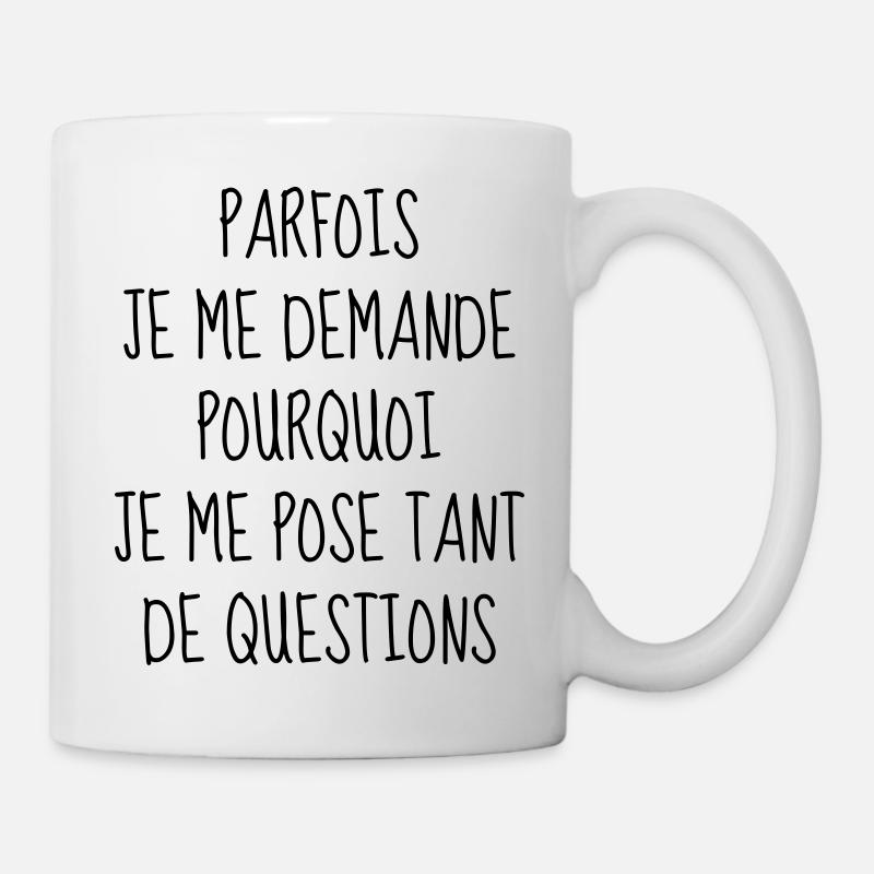 Question - Philosophie - Citation - Humour - Drôle - Mug blanc - blanc