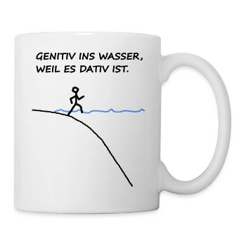 Genitiv Ins Wasser Weil Es Dativ Ist - Tasse - Weiß - Rechts