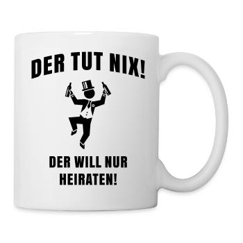 Der Tut Nix! Der Will Nur Heiraten! JGA Bräutigam - Tasse - Weiß - Rechts