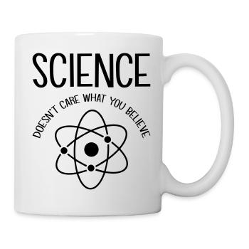 Science Doesn t Care What You Believe - Tasse - Weiß - Rechts