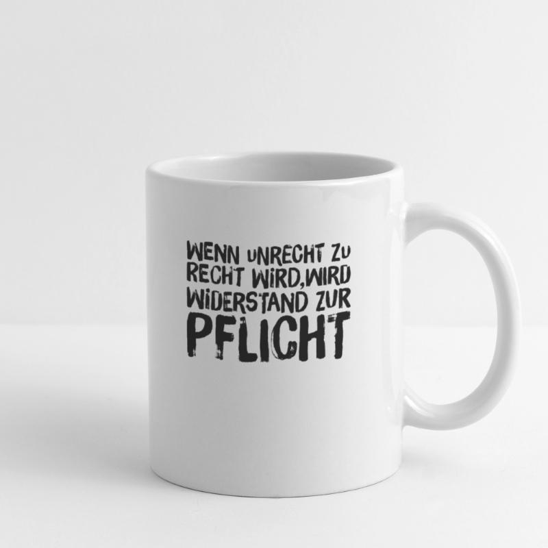 Wenn Unrecht Recht wird, wird Widerstand Pflicht Tasse