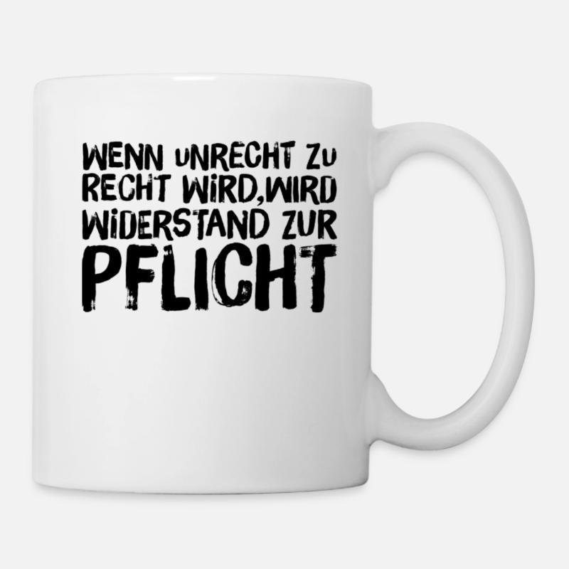 Wenn Unrecht Recht wird, wird Widerstand Pflicht - Tasse - Weiß