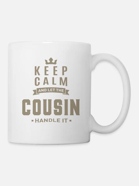 Bleib ruhig Cousin - Tasse - Weiß