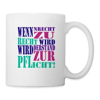 Wenn Unrecht zu Recht wird wird Widerstand zur Pfl - Tasse - Weiß - Rechts