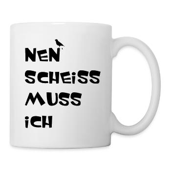 Nen Scheiss muss ich , Einen Scheiß muss Ich - Tasse - Weiß - Rechts